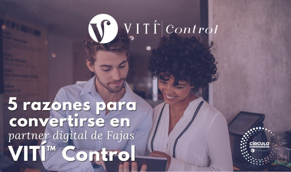 En este momento estás viendo 5 razones para convertirse en partner digital de Fajas VITÍ™ Control