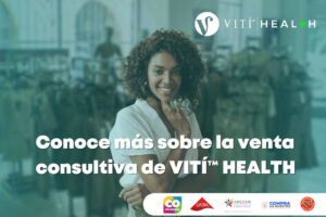 Lee más sobre el artículo Conoce más sobre la venta consultiva de VITÍ™ HEALTH