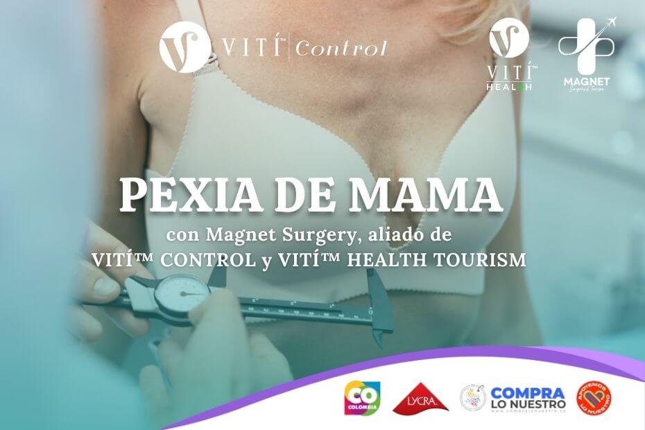 Pexia de Mama con Magnet Surgery, aliado de VITÍ™ CONTROL y VITÍ™ HEALTH TOURISM