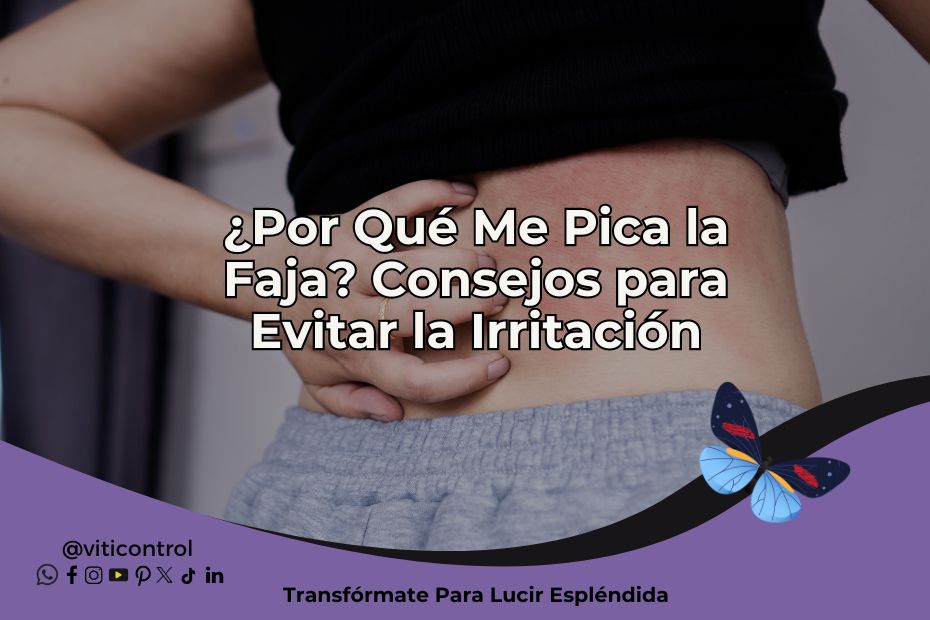 En este momento estás viendo ¿Por Qué Me Pica la Faja? Consejos para Evitar la Irritación